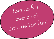 
Join us for exercise!
Join us for fun!